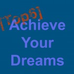 Top 6 to Achieve Your Dreams